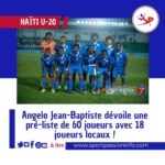 haiti-u-20:-angelo-jean-baptiste-unveils-a-pre-list-of-60-players-with-18-local-players!