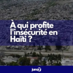 who-benefits-from-the-insecurity-in-haiti?