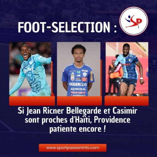 foot-selection:-if-jean-ricner-bellegarde-and-casimir-are-close-to-haiti,-providence-is-still-patient!