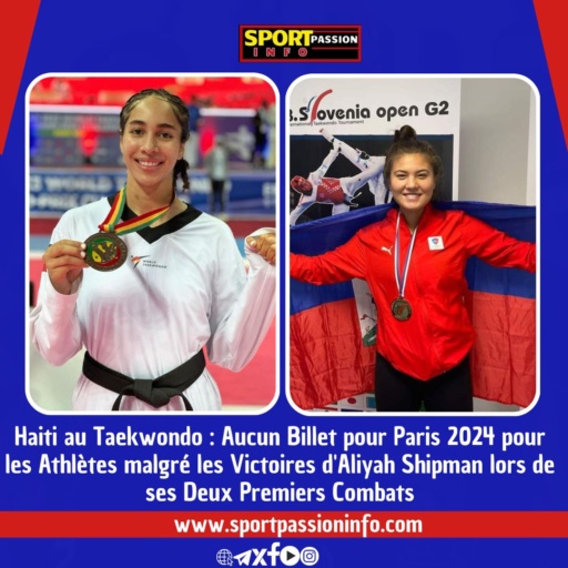 haiti-in-taekwondo:-no-ticket-for-paris-2024-for-athletes-despite-aliyah-shipman’s-victories-in-her-first-two-fights