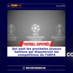 football-expatris:-the-next-haitian-players-who-will-compete-in-uefa-competitions